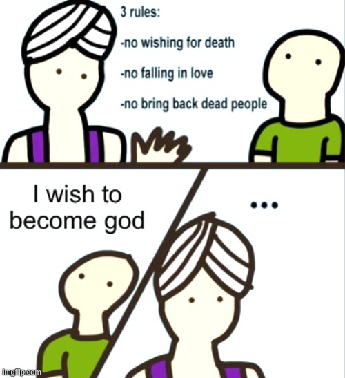 i become god | image tagged in genie rules meme | made w/ Imgflip meme maker