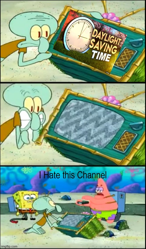 patrick hates daylight savings | image tagged in i hate this channel,daylight savings time,spongebob | made w/ Imgflip meme maker