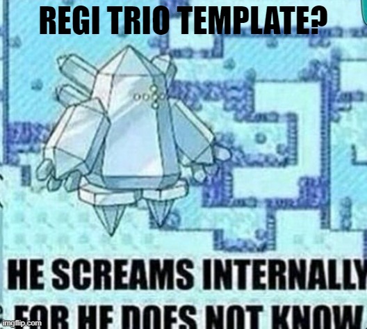 He screams internally for he does not know | REGI TRIO TEMPLATE? | image tagged in he screams internally for he does not know | made w/ Imgflip meme maker