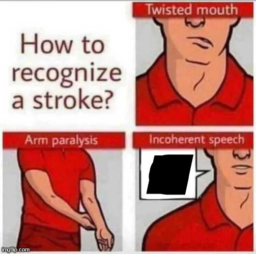 How to recognize a stroke | E | image tagged in how to recognize a stroke | made w/ Imgflip meme maker