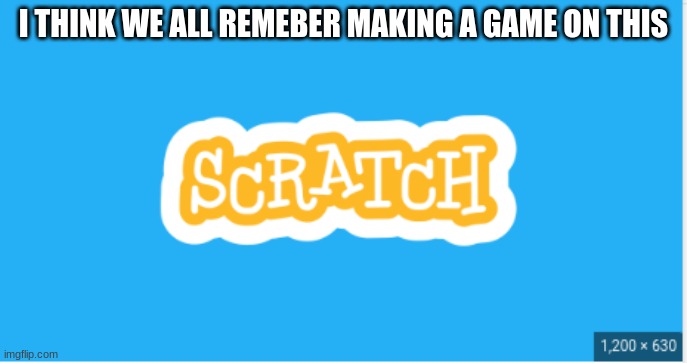 I THINK WE ALL REMEBER MAKING A GAME ON THIS | made w/ Imgflip meme maker