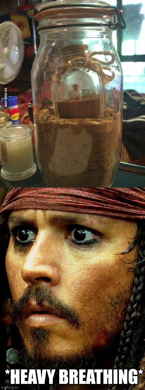 JAR OF DIRT IN A JAR OF DIRT IN A JAR OF DIRT | *HEAVY BREATHING* | image tagged in jack sparrow jar of dirt,jack sparrow,pirates,pirates of the caribbean | made w/ Imgflip meme maker