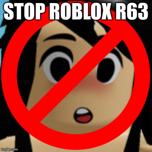 Like people said We want Roblox R63 Part 10 No, Its