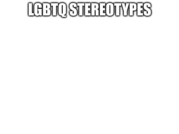 High Quality lgbtq stereotypes Blank Meme Template