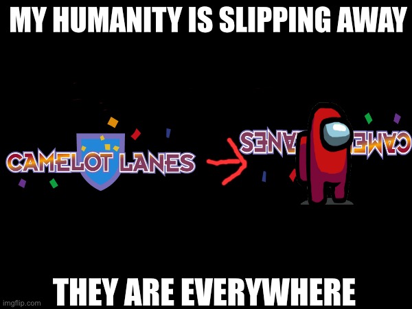 Amogus is everywhere | MY HUMANITY IS SLIPPING AWAY; THEY ARE EVERYWHERE | image tagged in amogus,meme,memes,funny | made w/ Imgflip meme maker
