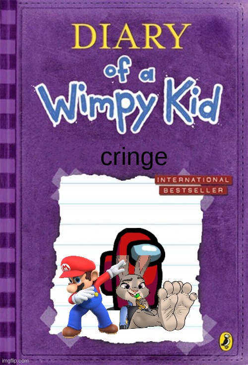Diary of a Wimpy Kid Cover Template | cringe | image tagged in diary of a wimpy kid cover template | made w/ Imgflip meme maker