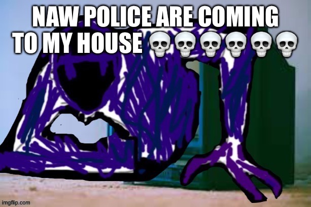 Glitch tv | NAW POLICE ARE COMING TO MY HOUSE 💀💀💀💀💀💀 | image tagged in glitch tv | made w/ Imgflip meme maker