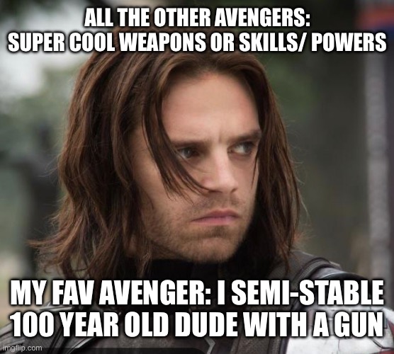 ALL THE OTHER AVENGERS: SUPER COOL WEAPONS OR SKILLS/ POWERS; MY FAV AVENGER: I SEMI-STABLE 100 YEAR OLD DUDE WITH A GUN | made w/ Imgflip meme maker