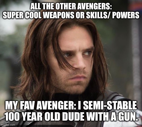 There’s a quote in there, see if you can find it | ALL THE OTHER AVENGERS: SUPER COOL WEAPONS OR SKILLS/ POWERS; MY FAV AVENGER: I SEMI-STABLE 100 YEAR OLD DUDE WITH A GUN. | made w/ Imgflip meme maker