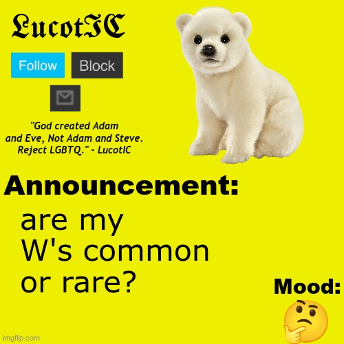 , | are my W's common or rare? 🤔 | image tagged in lucotic polar bear announcement temp v2 | made w/ Imgflip meme maker