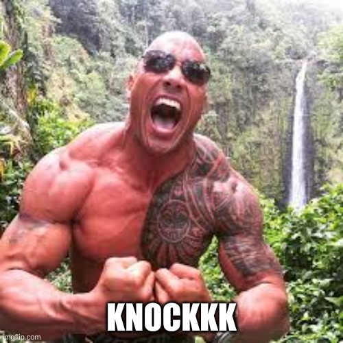 3 | KNOCKKK | image tagged in the rock,funny | made w/ Imgflip meme maker