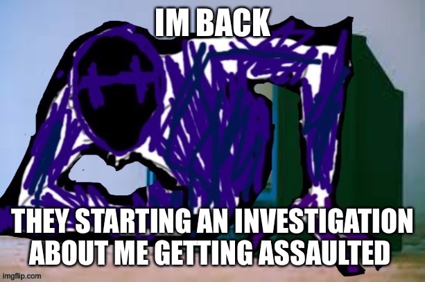 Glitch tv | IM BACK; THEY STARTING AN INVESTIGATION ABOUT ME GETTING ASSAULTED | image tagged in glitch tv | made w/ Imgflip meme maker