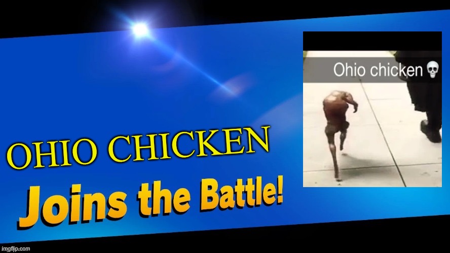 Only in ohio | OHIO CHICKEN | image tagged in blank joins the battle | made w/ Imgflip meme maker