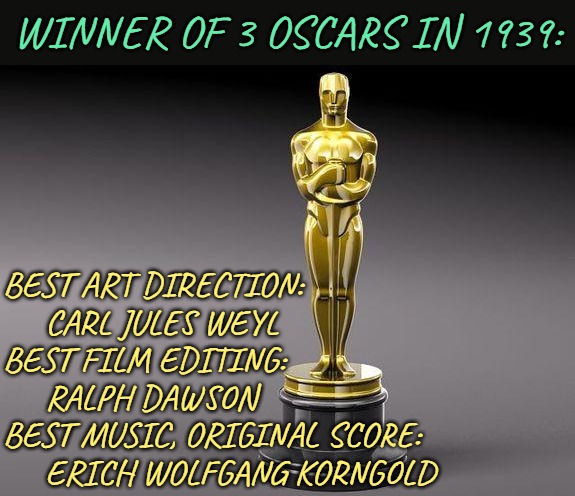 Oscar | WINNER OF 3 OSCARS IN 1939: BEST ART DIRECTION:
     CARL JULES WEYL
BEST FILM EDITING:
     RALPH DAWSON
BEST MUSIC, ORIGINAL SCORE:
     E | image tagged in oscar | made w/ Imgflip meme maker