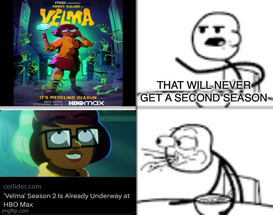Velma meme | THAT WILL NEVER GET A SECOND SEASON | image tagged in man spiting out cereal | made w/ Imgflip meme maker