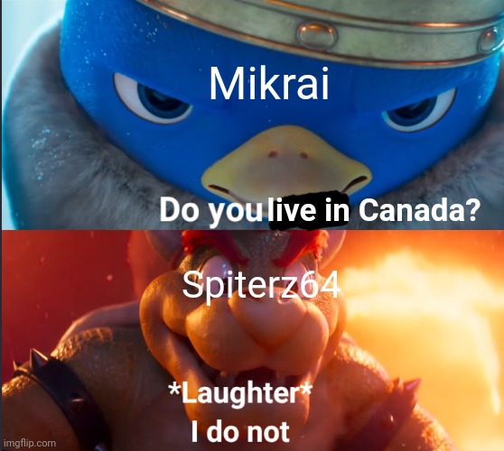 Do you yield? | live in Canada? Spiterz64 Mikrai | image tagged in do you yield | made w/ Imgflip meme maker