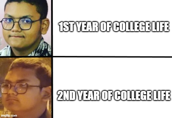 Chubby Chad | 1ST YEAR OF COLLEGE LIFE; 2ND YEAR OF COLLEGE LIFE | image tagged in chubby chad | made w/ Imgflip meme maker