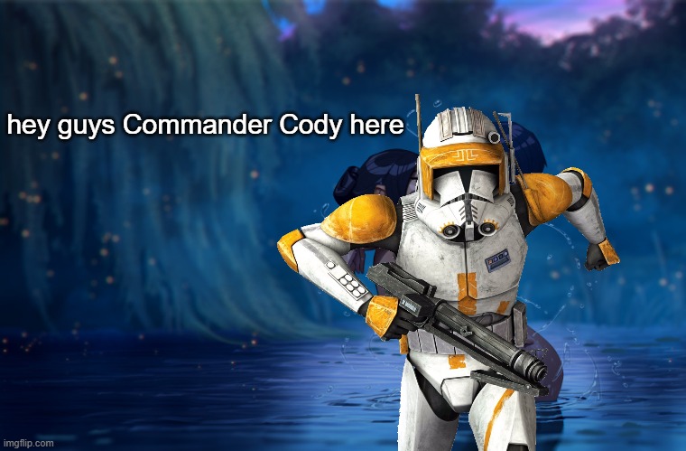 hey guys Commander Cody here | made w/ Imgflip meme maker