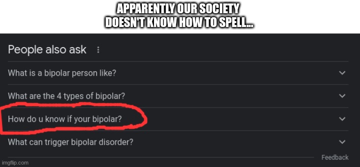 irony | APPARENTLY OUR SOCIETY 
DOESN'T KNOW HOW TO SPELL... | image tagged in funny,funny memes,funny meme,lol so funny,fun,meme | made w/ Imgflip meme maker