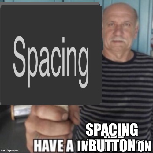 SPACING BUTTON | made w/ Imgflip meme maker