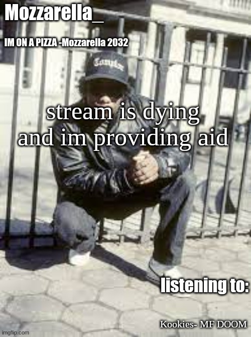 mad bored | stream is dying and im providing aid; Kookies- MF DOOM | image tagged in eazy-e | made w/ Imgflip meme maker