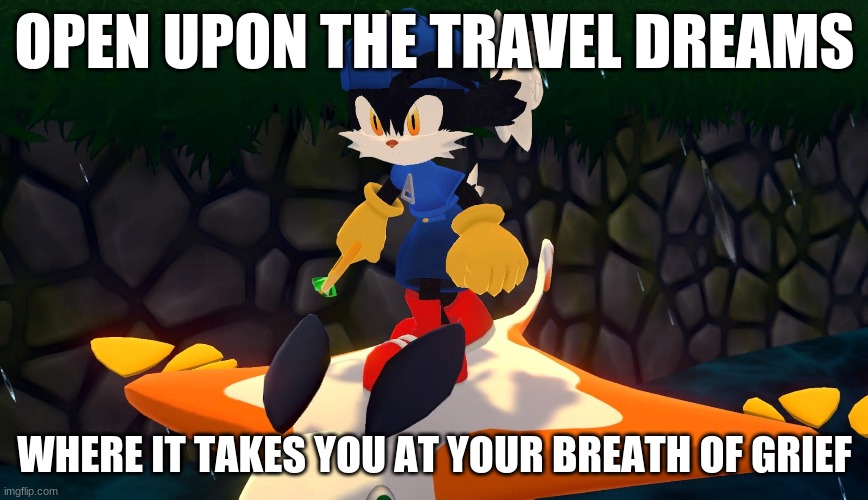 Where a game you can relax with breeze of cool air able to ride along | OPEN UPON THE TRAVEL DREAMS; WHERE IT TAKES YOU AT YOUR BREATH OF GRIEF | image tagged in klonoa,namco,bandai-namco,namco-bandai,bamco,smashbroscontender | made w/ Imgflip meme maker
