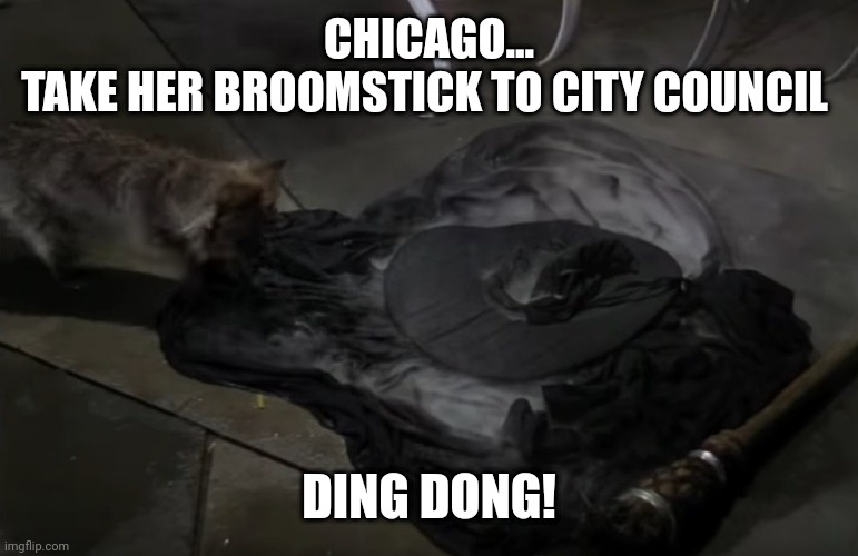 Bye, Lori | CHICAGO...
TAKE HER BROOMSTICK TO CITY COUNCIL; DING DONG! | image tagged in funny,memes,funny memes,politics,political meme,gifs | made w/ Imgflip meme maker