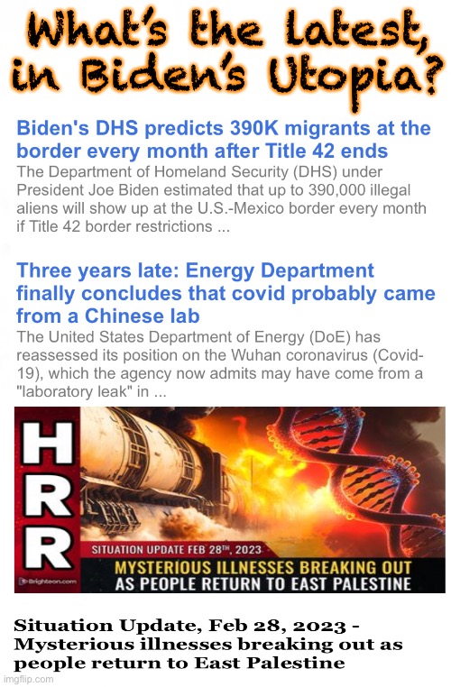More like, Dystopia | What’s the latest,
in Biden’s Utopia? | image tagged in memes,everything biden touches turns to shit,because demonrats n globalists r evil idiots,progressives too,u can all kissmyass | made w/ Imgflip meme maker
