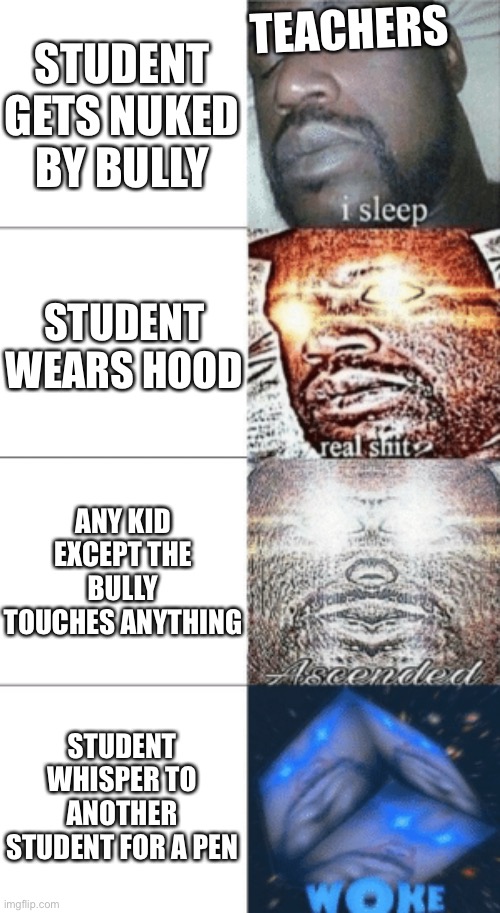 Whats so wrong with schools? | STUDENT GETS NUKED BY BULLY; TEACHERS; STUDENT WEARS HOOD; ANY KID EXCEPT THE BULLY TOUCHES ANYTHING; STUDENT WHISPER TO ANOTHER STUDENT FOR A PEN | image tagged in i sleep extended version | made w/ Imgflip meme maker