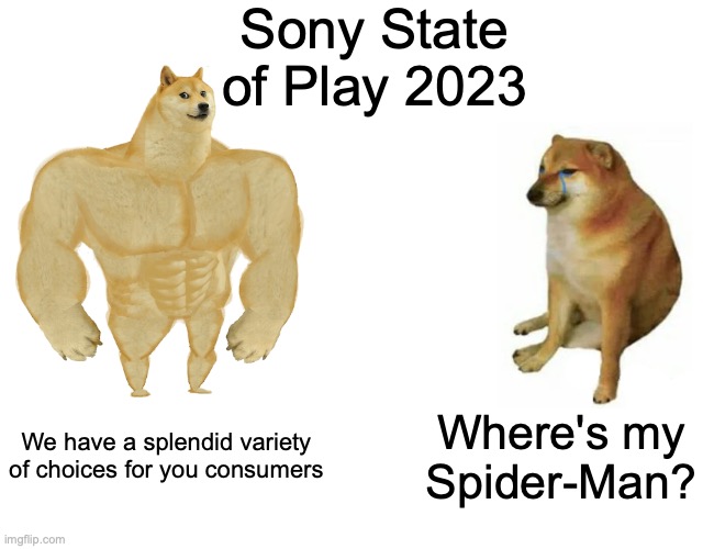 Buff Doge vs. Cheems | Sony State of Play 2023; We have a splendid variety of choices for you consumers; Where's my Spider-Man? | image tagged in memes,buff doge vs cheems,gaming,sony,ps5,spiderman | made w/ Imgflip meme maker