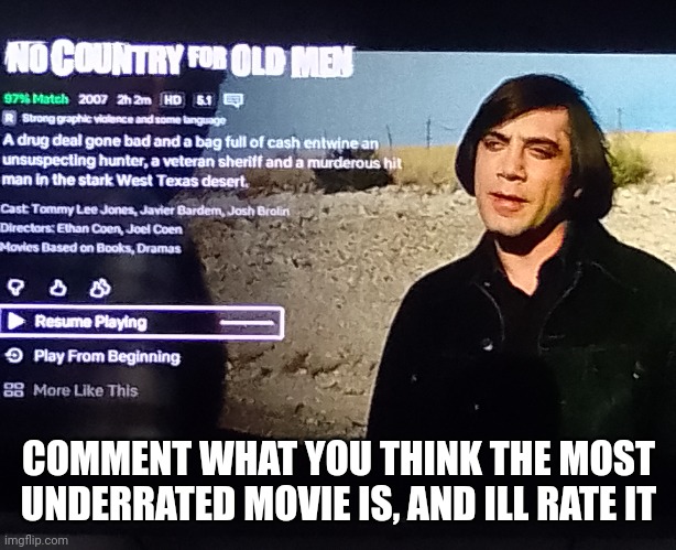 Not point begging. I really couldnt care less abt points. Just want to see other ppls opinions | COMMENT WHAT YOU THINK THE MOST UNDERRATED MOVIE IS, AND ILL RATE IT | image tagged in movies | made w/ Imgflip meme maker