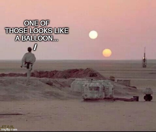 tatoine sky isn't what it seems | ONE OF THOSE LOOKS LIKE A BALLOON... / | image tagged in tatooine,balloon,china | made w/ Imgflip meme maker