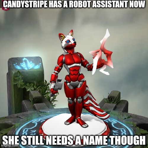 Update: her name is now Mechastripe | CANDYSTRIPE HAS A ROBOT ASSISTANT NOW; SHE STILL NEEDS A NAME THOUGH | image tagged in candystripe,robot | made w/ Imgflip meme maker