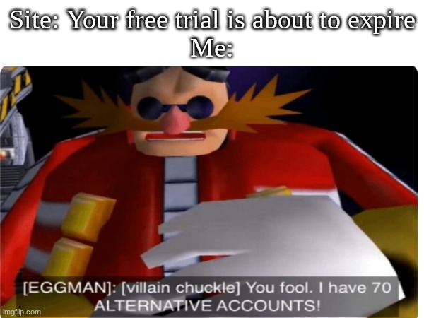 YOU CANNOT STOP ME | Site: Your free trial is about to expire
Me: | image tagged in internet | made w/ Imgflip meme maker