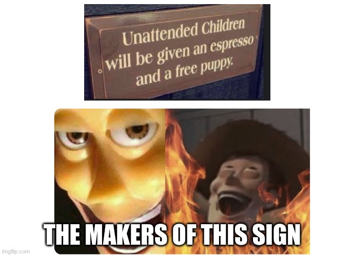 Satanic Woody | THE MAKERS OF THIS SIGN | image tagged in satanic woody,memes,meme,funny,dank memes,funny memes | made w/ Imgflip meme maker