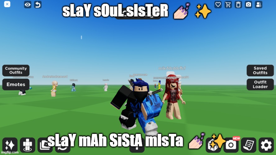 (please change and grow as a person) | sLaY sOuL sIsTeR 💅🏻✨; sLaY mAh SiStA mIsTa 💅🏻✨ | image tagged in zero the robloxian | made w/ Imgflip meme maker