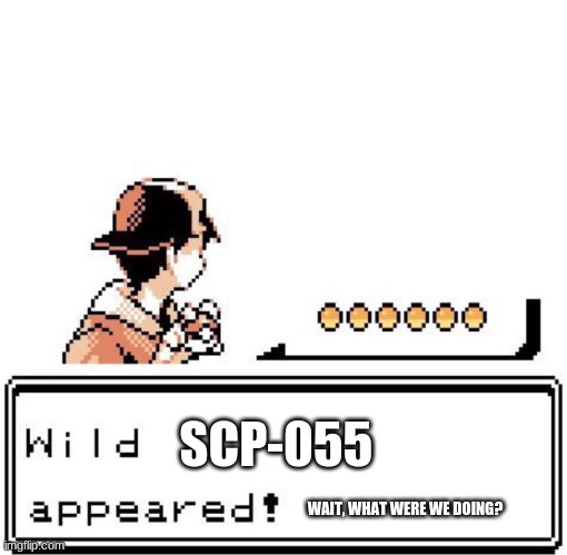 Look! I caught a...uh... | SCP-055; WAIT, WHAT WERE WE DOING? | image tagged in blank wild pokemon appears | made w/ Imgflip meme maker