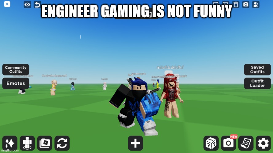 Zero the robloxian | ENGINEER GAMING IS NOT FUNNY | image tagged in zero the robloxian | made w/ Imgflip meme maker