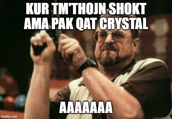 Am I The Only One Around Here Meme | KUR TM'THOJN SHOKT AMA PAK QAT CRYSTAL; AAAAAAA | image tagged in memes,am i the only one around here | made w/ Imgflip meme maker