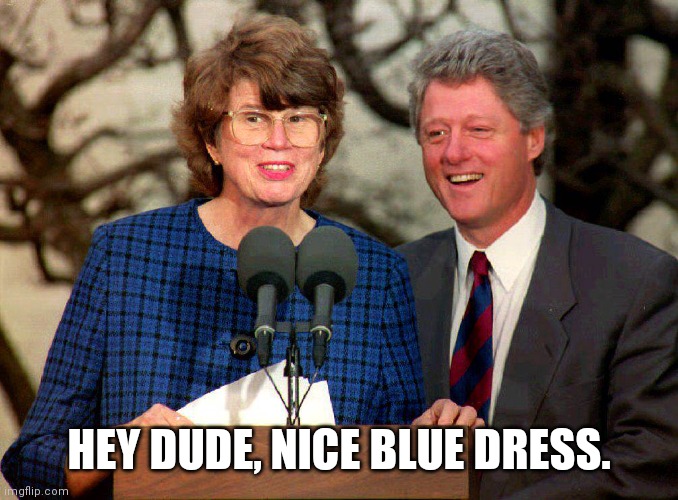 BILL CLINTON & JANET RENO | HEY DUDE, NICE BLUE DRESS. | image tagged in bill clinton janet reno | made w/ Imgflip meme maker