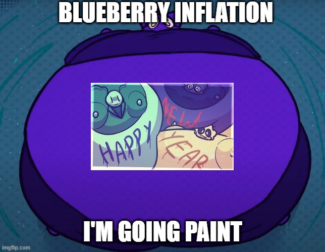 BLUEBERRY INFLATION; I'M GOING PAINT | made w/ Imgflip meme maker