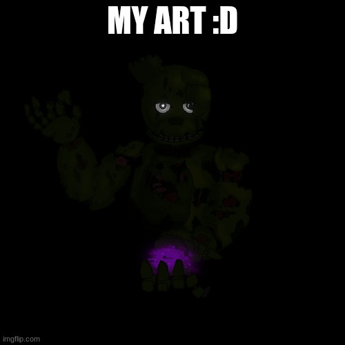 springtrap | MY ART :D | image tagged in art | made w/ Imgflip meme maker