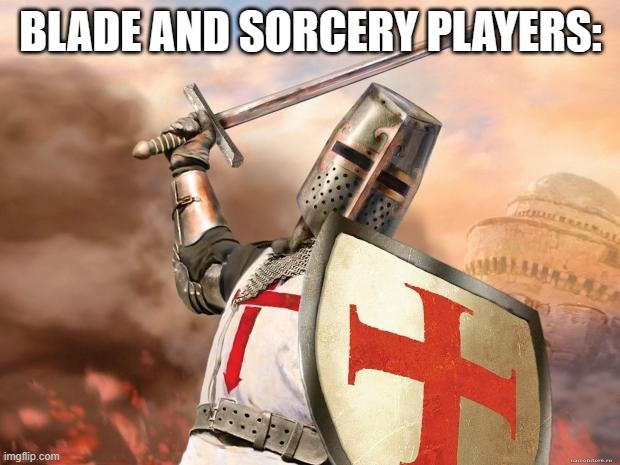 crusader | BLADE AND SORCERY PLAYERS: | image tagged in crusader | made w/ Imgflip meme maker