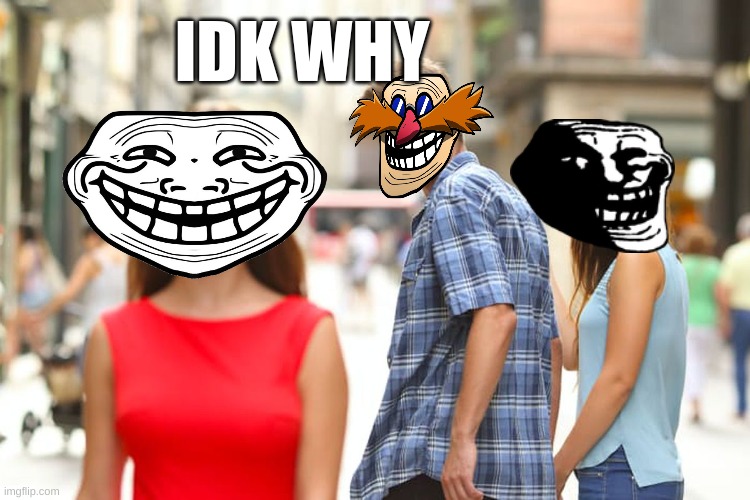 why | IDK WHY | image tagged in memes,distracted boyfriend | made w/ Imgflip meme maker