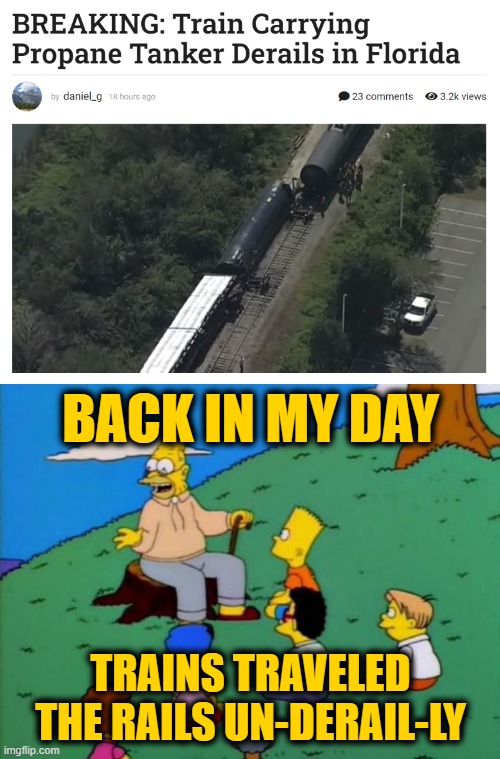 Which was the Style at the Time | BACK IN MY DAY; TRAINS TRAVELED THE RAILS UN-DERAIL-LY | image tagged in back in my day | made w/ Imgflip meme maker