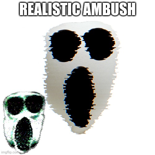 Realistic | REALISTIC AMBUSH | image tagged in doors | made w/ Imgflip meme maker