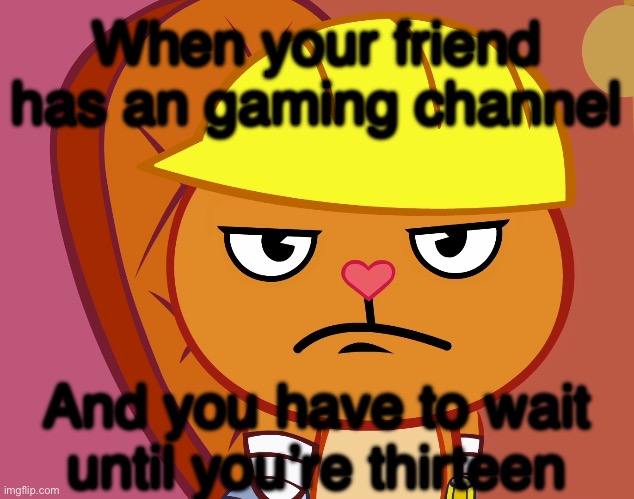 Angryyyyy | When your friend has an gaming channel; And you have to wait until you’re thirteen | image tagged in jealousy handy htf | made w/ Imgflip meme maker