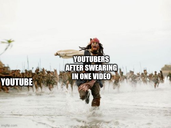 YouTube needs to change | YOUTUBERS AFTER SWEARING IN ONE VIDEO; YOUTUBE | image tagged in memes,jack sparrow being chased | made w/ Imgflip meme maker