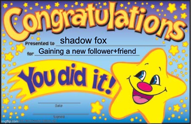 Happy Star Congratulations Meme | shadow fox Gaining a new follower+friend | image tagged in memes,happy star congratulations | made w/ Imgflip meme maker