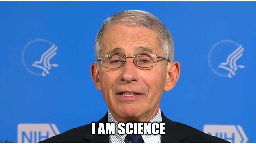 Dr Fauci | I AM SCIENCE | image tagged in dr fauci | made w/ Imgflip meme maker
